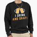 I Drink And Draft Sweatshirt - Streetwear Style for Adults