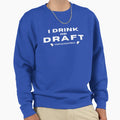 Copy I Drink And Draft Sweatshirt - Fun Novelty Design Men Women
