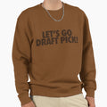 Lets Go Draft Pick Cle Brown Sweatshirt - Fun Novelty Design Men Women