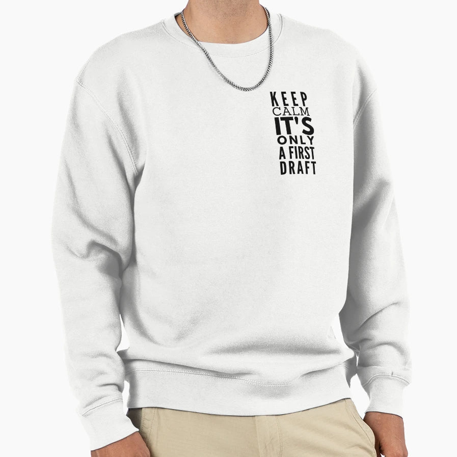 Keep Calm Its Only First Draft Sweatshirt - Graphic Print for Adults