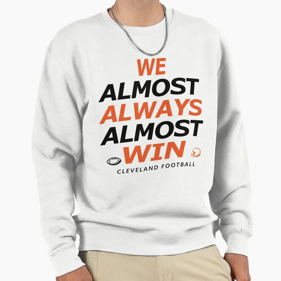 Cleveland Football We Almost Always Sweatshirt - Custom Art Print Unisex