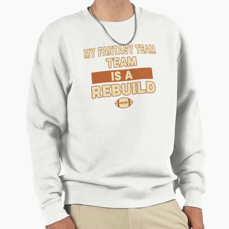 My Fantasy Team Is Rebuild Funny Sweatshirt - Novelty Apparel Men Women