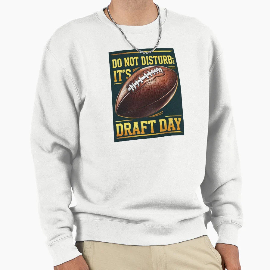 Do Not Disturb Its Draft Day Sweatshirt - Streetwear Style Unisex