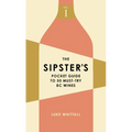 The Sipster's Pocket Guide to 50 Must-Try BC Wines: Volume 1 - Paperback