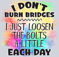 I Don't Burn Bridges - STK02918 (DTF Transfers)
