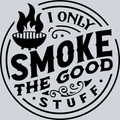 I Only Smoke The Good Stuff - STK03001 (DTF Transfers)