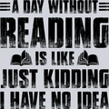 Books A Day Without Reading Is Like Just Kidding Black - STK01035 (DTF Transfers)