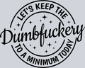 Sarcasm Lets Keep The Dumbfuckery - STK05339 (DTF Transfers)