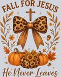 Fall For Jesus He Never Leaves 2 - STK07361 (DTF Transfers)